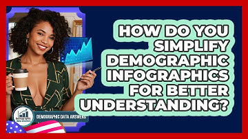 How Do You Simplify Demographic Infographics For Better Understanding? - Demographic Data Answers