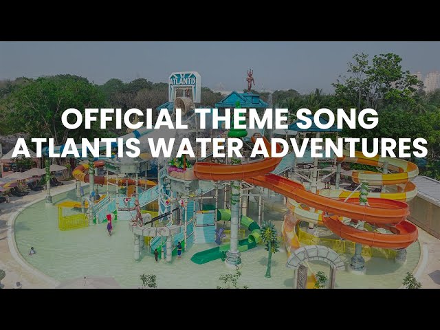 Official Theme Song Atlantis Water Adventures class=