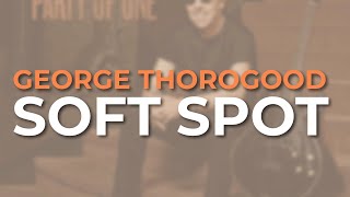 George Thorogood - Soft Spot (Official Audio)