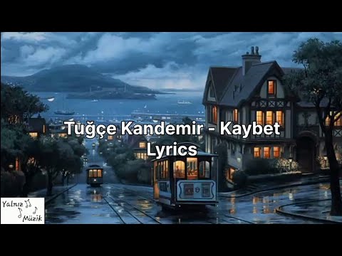 Tuğçe Kandemir - Kaybet ( Sözleri / Lyrics ) Kaybettim Seni Bulamıyorum...