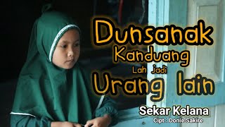 Lagu minang terbaru - DUNSANAK KANDUANG lah JADI URANG LAIN - SEKAR KELANA -  musik vidio
