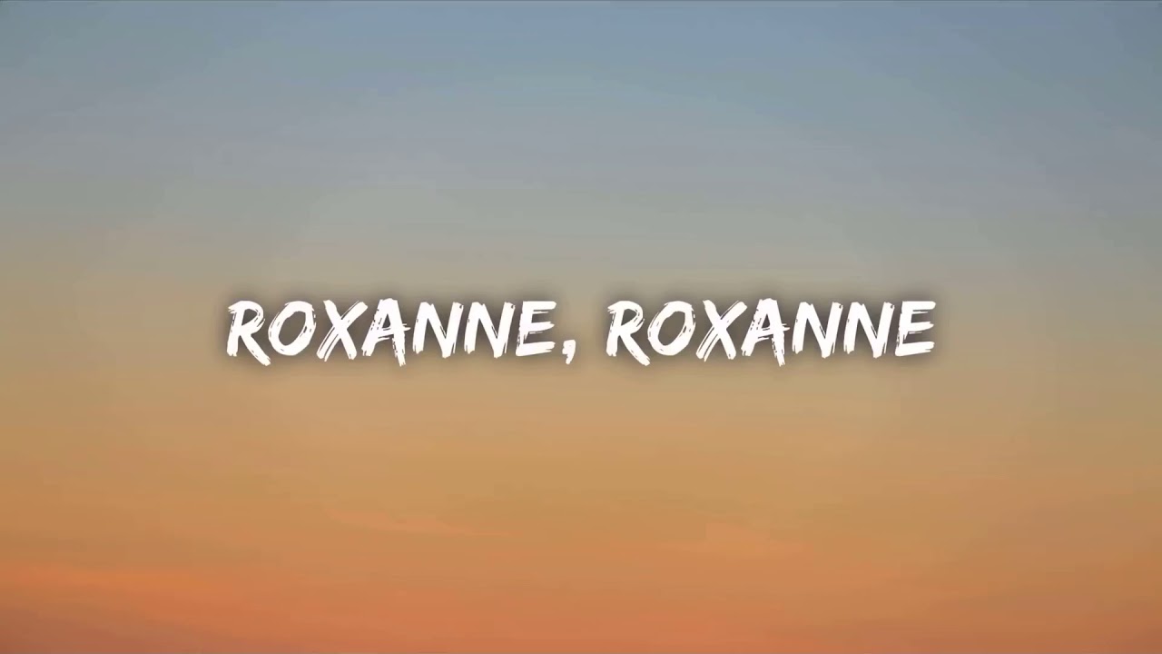 Roxannes song YouTube
