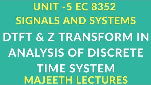EC 8352 SIGNALS AND SYSTEMS DTFT AND Z TRANSFORM ANALYSIS OF DT SYSTEM
