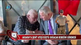 AKSARAY'A ŞEHİT ATEŞİ DÜŞTÜ DOĞACAK BEBEĞİNİ GÖREMEDİ