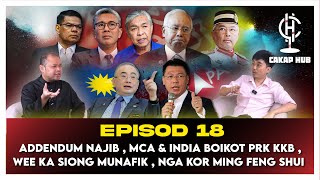 Cakap Hub Ep18: Addendum Najib , Isu Boikot PRK KKB , MCA Wee Ka Siong Munafik , Kor Ming Feng Shui