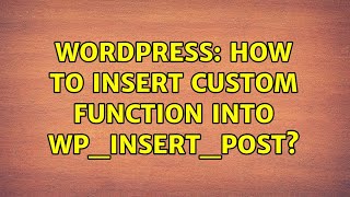 Wordpress: How to insert custom function into wp_insert_post? (2 Solutions!!)