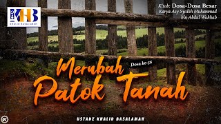 Dosa-Dosa Besar #56 – Merubah Patok Tanah – Khalid Basalamah