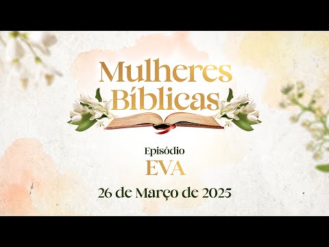 26/03/2025 - [MULHERES BÍBLICAS] - Igreja Cristã Maranata - "EVA"