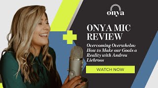 Onya Mic Review: Overcoming Overwhelm: How to Make our Goals a Reality with Andrea Liebross