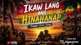 IKAW LANG ANG HINAHANAP Reggae Love song Taglish lyrics by Prince raff Songaling