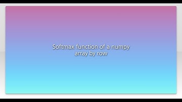 Softmax function of a numpy array by row