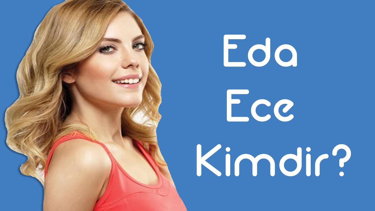 Eda Ece Kimdir [KimKim] [Sesli Anlatım]