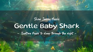 Slow Jazzy Baby Shark Lullaby Ver | Soothing Music for Baby Sleep Through the Night | Bedtime Music screenshot 3