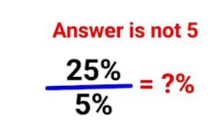25% ÷ 5% = ?% The answer is not 5. Only for smart ones! American Math Olympiad #percentages