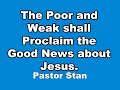 The Poor and Weak shall Proclaim the Good News about Jesus.