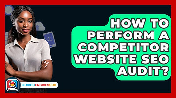 How To Perform A Competitor Website SEO Audit? - SearchEnginesHub.com