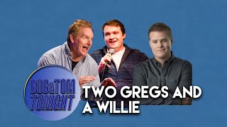 Two Gregs and a Willie | B&T Tonight