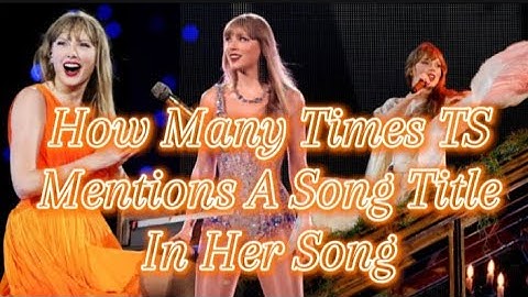 How Many Times Taylor Swift Mentions A Song Title In Her Songs
