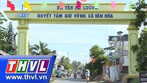 THVL | Nông thôn mới – Kỳ 1 (tháng 03/2015): Tân An Luông hướng đến xã nông thôn mới trong năm 2015