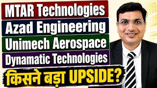 MTAR Tech vs Azad Engineering vs Unimech vs Dynamatic | कौनसा Aerospace Stock आगे और भाग सकता है?