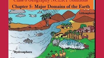CBSE CLASS 6 GEOGRAPHY CHAPTER 5 MAJOR DOMAINS OF THE EARTH NCERT SOLUTIONS