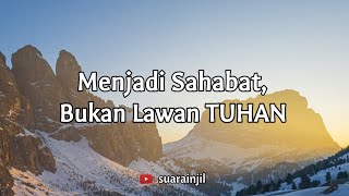 Download lagu Menjadi Sahabat, Bukan Lawan TUHAN. Renungan Dan Doa Malam Suara Injil.