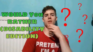 WOULD YOU RATHER (disability edition)