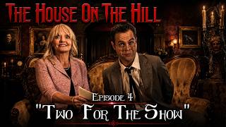 House On The Hill - Episode 4 - “…Two For The Show”