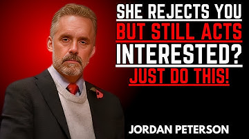 WHEN A WOMAN REJECTS YOU BUT STILL ACTS INTERESTED, DO THIS IMMEDIATELY | JORDAN PETERSON MOTIVATION