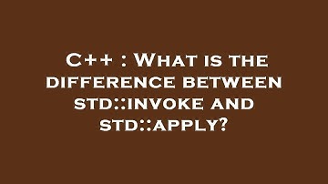 C++ : What is the difference between std::invoke and std::apply?