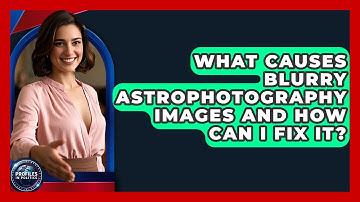 What Causes Blurry Astrophotography Images And How Can I Fix It? - Profiles in Politics