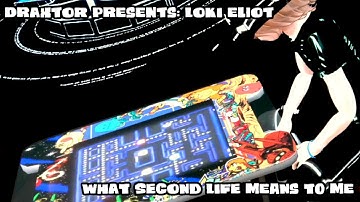 Draxtor presents: Loki Eliot "What Second Life Means To Me"