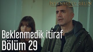 İstanbullu Gelin 29 Bölüm - Beklenmedik İtiraf