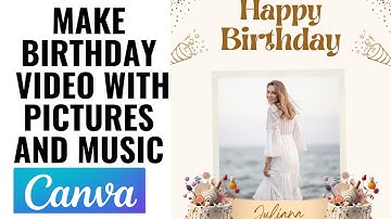 HOW TO MAKE BIRTHDAY VIDEO WITH PICTURES AND MUSIC ON CANVA