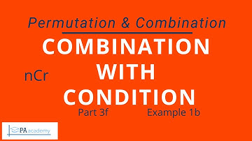 PERMUTATION AND COMBINATION Part 3f: Combination with Condition | Example 1b | PA Academy