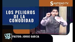 LOS PELIGROS DE LA COMODIDAD  Pastor Jorge Garcia