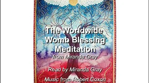 The Worldwide Womb Blessing Meditation from Mirand...