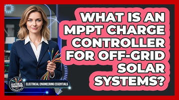 What Is An MPPT Charge Controller For Off-grid Solar Systems? - Electrical Engineering Essentials