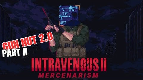 [Intravenous II: Mercenarism] Gun Nut 2.0 Achievement Part 2 - Pablo