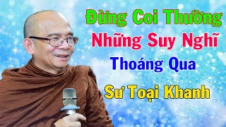 Đừng Coi Thường Những Suy Nghĩ Thoáng Qua Trong Đầu | Sư Giác Nguyên | Sư Toại Khanh