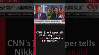 CNN's Jake Tapper tells Nikki Haley Donald Trump participated in an "erection"