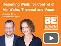 Designing Walls for Control of Air, Water, Thermal, and Vapor