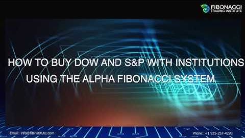 How to Buy Dow, S&P with Institutions using the Alpha Fibonacci System | Fibonacci Trading Institute
