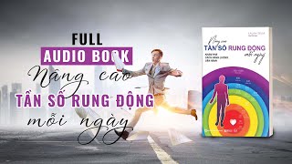 Nâng cao tần số rung động mỗi ngày - Khám phá cách năng lượng vận hành full| Bizbooks Audio