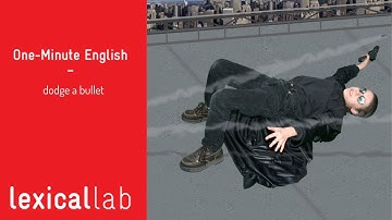 ONE-MINUTE ENGLISH: dodge a bullet LEARN WITH LEXICAL LAB