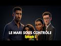  LE MARI SOUS CONTRÔLE : PIÈGE DE L’AMOUR - ÉPISODE 2