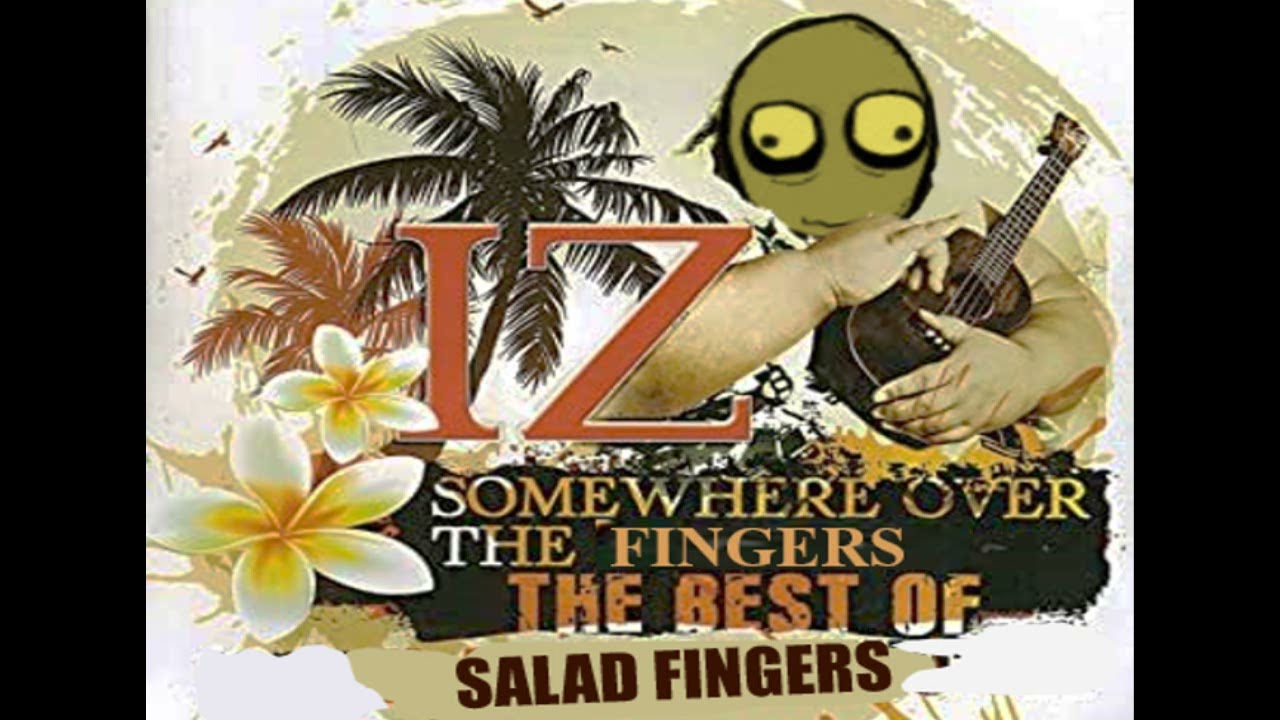 Somewhere over the fingers salad fingers somewhere over the rainbow