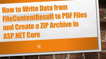 How to Write Data from FileContentResult to PDF Files and Create a ZIP Archive in ASP.NET Core