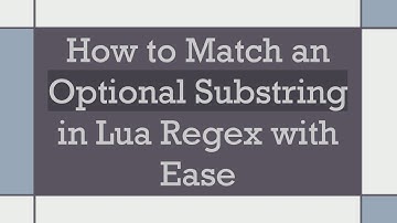 How to Match an Optional Substring in Lua Regex with Ease