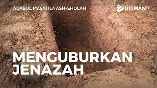Adabul Masyi Ila Ash-Sholah - Menguburkan Jenazah - Ustadz Saifuddin Zuhri, Lc.